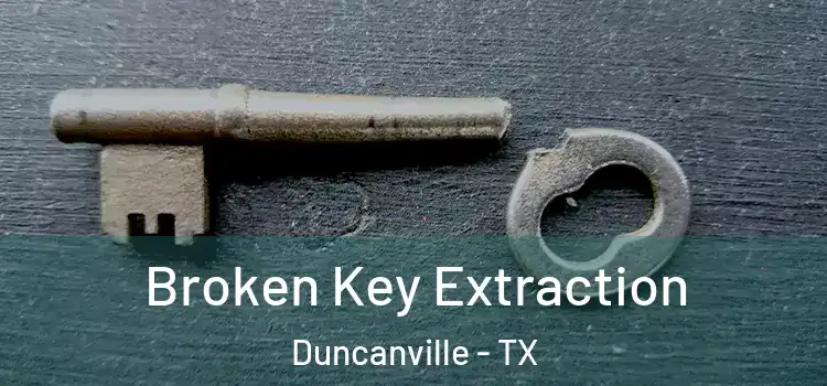 Broken Key Extraction Duncanville - TX