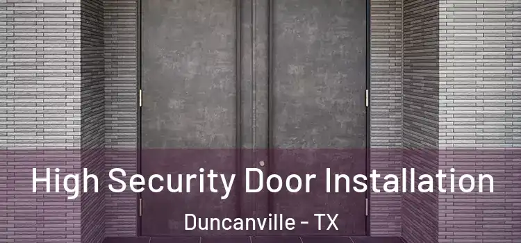 High Security Door Installation Duncanville - TX