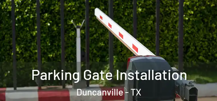 Parking Gate Installation Duncanville - TX